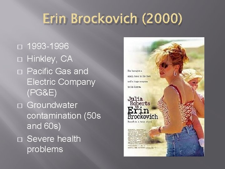 Erin Brockovich (2000) � � � 1993 -1996 Hinkley, CA Pacific Gas and Electric