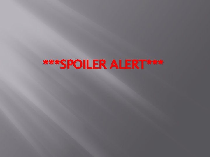 ***SPOILER ALERT*** 