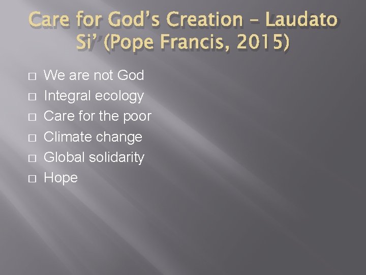 Care for God’s Creation – Laudato Si’ (Pope Francis, 2015) � � � We