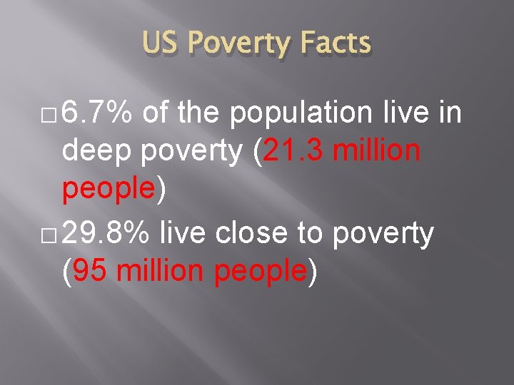US Poverty Facts � 6. 7% of the population live in deep poverty (21.