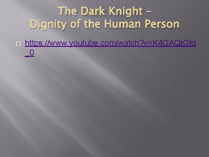 The Dark Knight – Dignity of the Human Person � https: //www. youtube. com/watch?