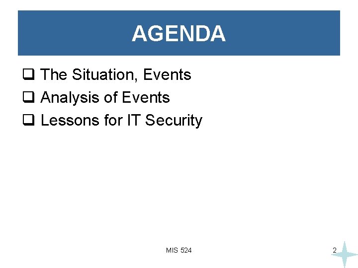 AGENDA q The Situation, Events q Analysis of Events q Lessons for IT Security