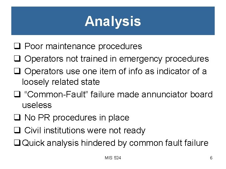 Analysis q Poor maintenance procedures q Operators not trained in emergency procedures q Operators