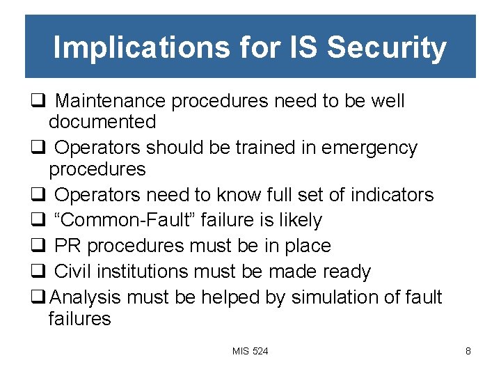 Implications for IS Security q Maintenance procedures need to be well documented q Operators