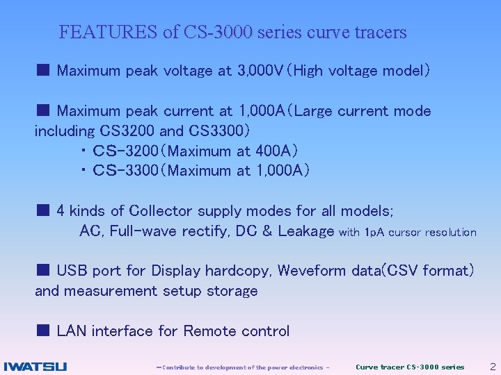 FEATURES of CS-3000 series curve tracers ■ Maximum peak voltage at 3, 000 V（High