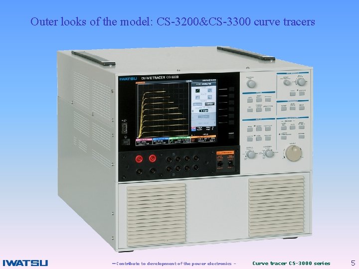 Outer looks of the model: CS-3200&CS-3300 curve tracers －Contribute to development of the power