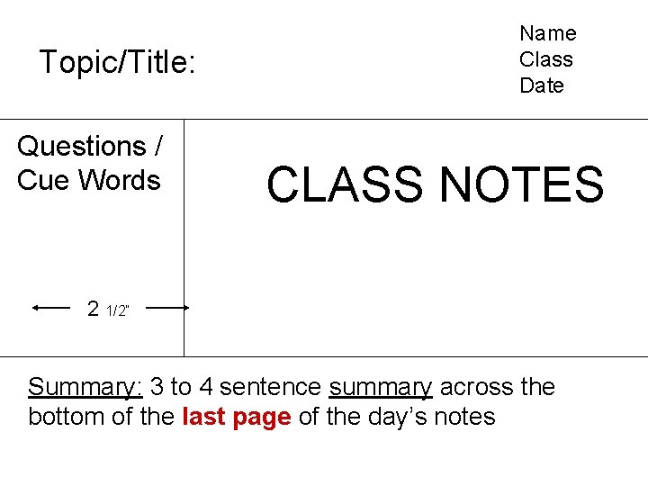 Topic/Title: Questions / Cue Words Name Class Date CLASS NOTES 2 1/2” Summary: 3