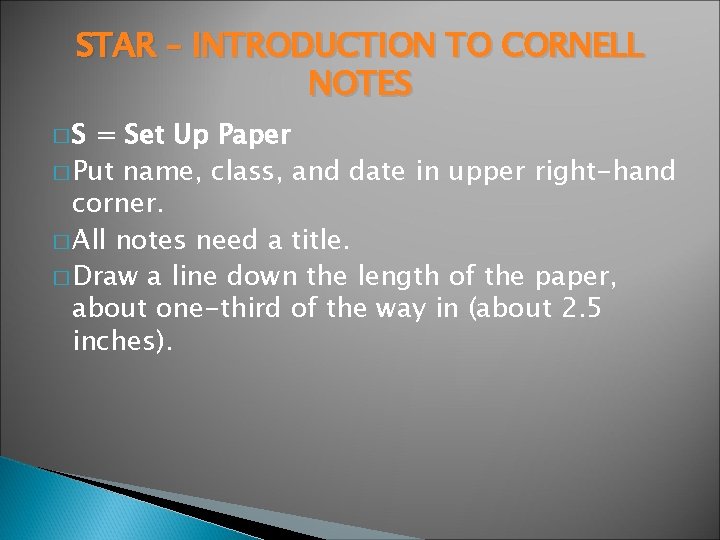 STAR – INTRODUCTION TO CORNELL NOTES �S = Set Up Paper � Put name,