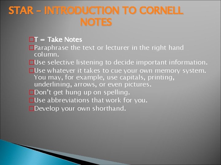 STAR – INTRODUCTION TO CORNELL NOTES �T = Take Notes �Paraphrase the text or