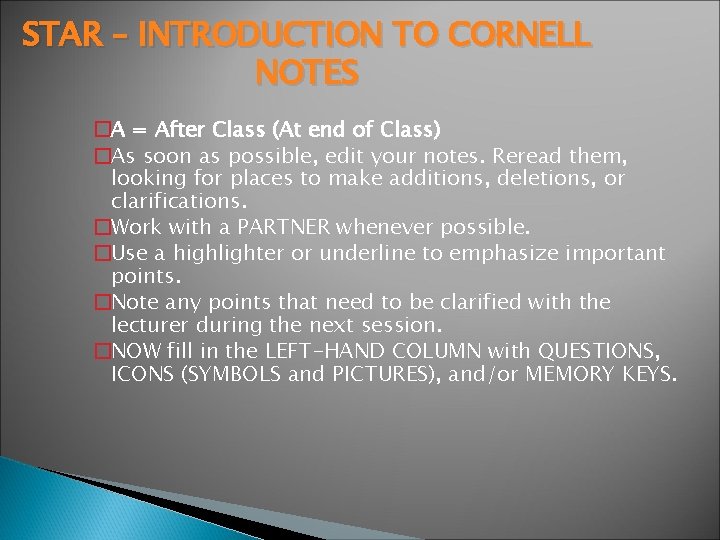 STAR – INTRODUCTION TO CORNELL NOTES �A = After Class (At end of Class)