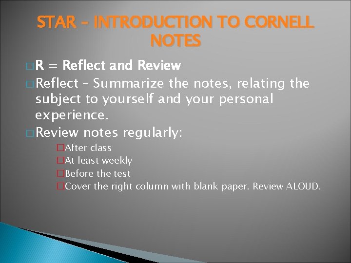 STAR – INTRODUCTION TO CORNELL NOTES �R = Reflect and Review � Reflect –