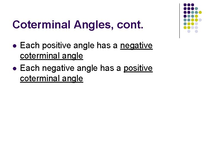 Coterminal Angles, cont. l l Each positive angle has a negative coterminal angle Each