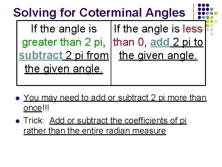 Solving for Coterminal Angles If the angle is less greater than 2 pi, than