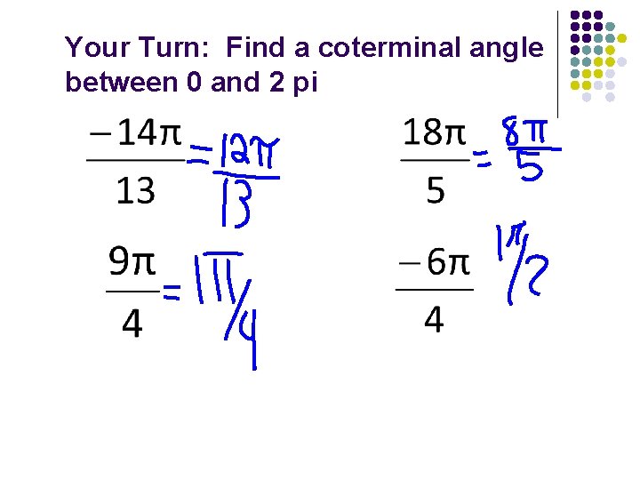 Your Turn: Find a coterminal angle between 0 and 2 pi 