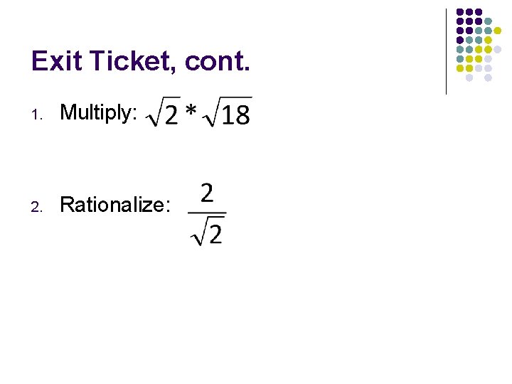 Exit Ticket, cont. 1. Multiply: 2. Rationalize: 