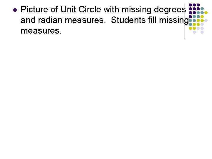 l Picture of Unit Circle with missing degrees and radian measures. Students fill missing