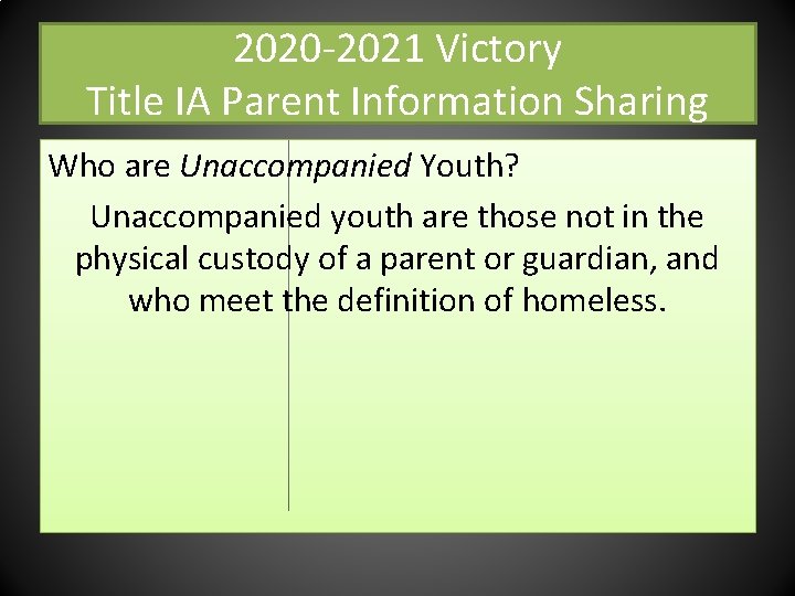 2020 -2021 Victory Title IA Parent Information Sharing Who are Unaccompanied Youth? Unaccompanied youth