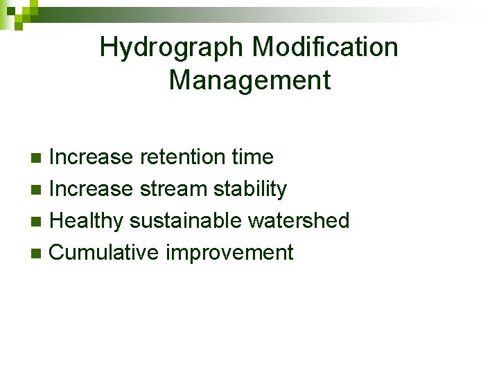 Hydrograph Modification Management Increase retention time n Increase stream stability n Healthy sustainable watershed