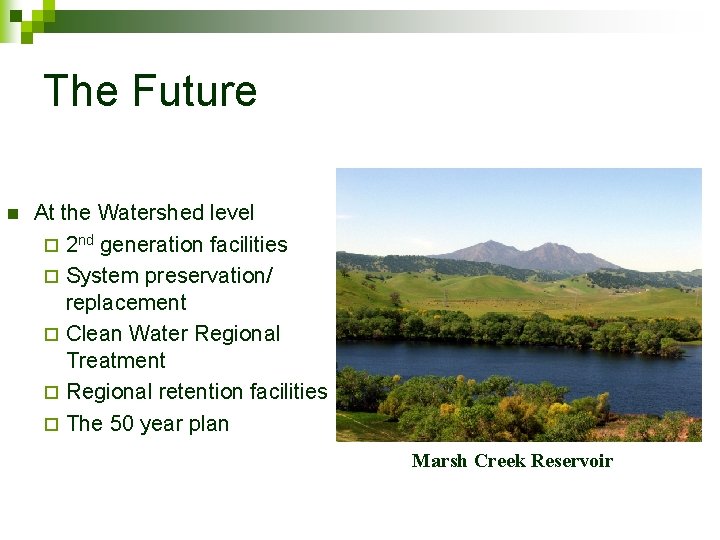 The Future n At the Watershed level ¨ 2 nd generation facilities ¨ System