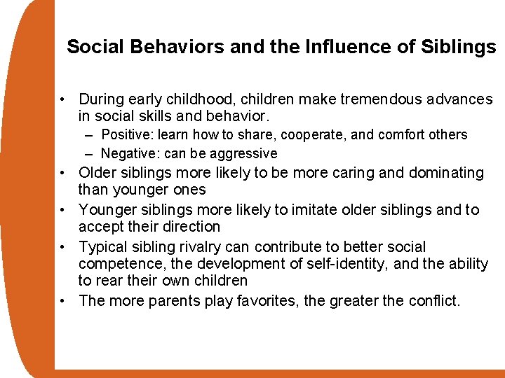 Social Behaviors and the Influence of Siblings • During early childhood, children make tremendous