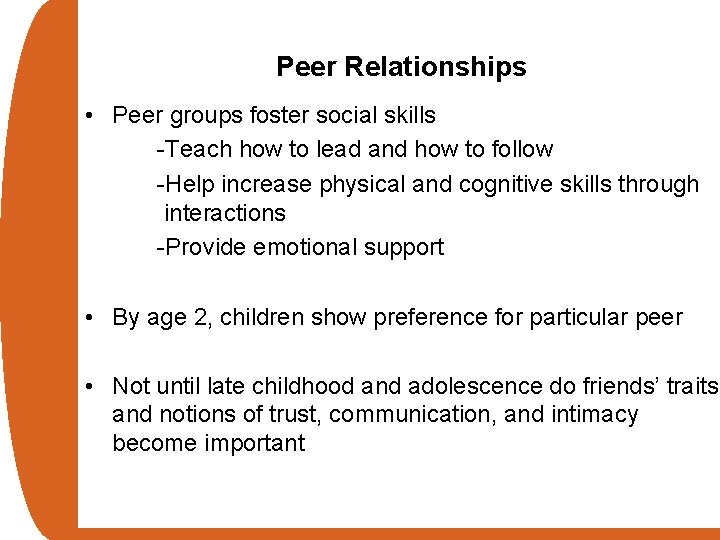 Peer Relationships • Peer groups foster social skills -Teach how to lead and how