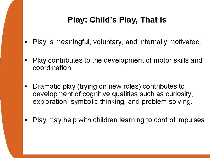 Play: Child’s Play, That Is • Play is meaningful, voluntary, and internally motivated. •