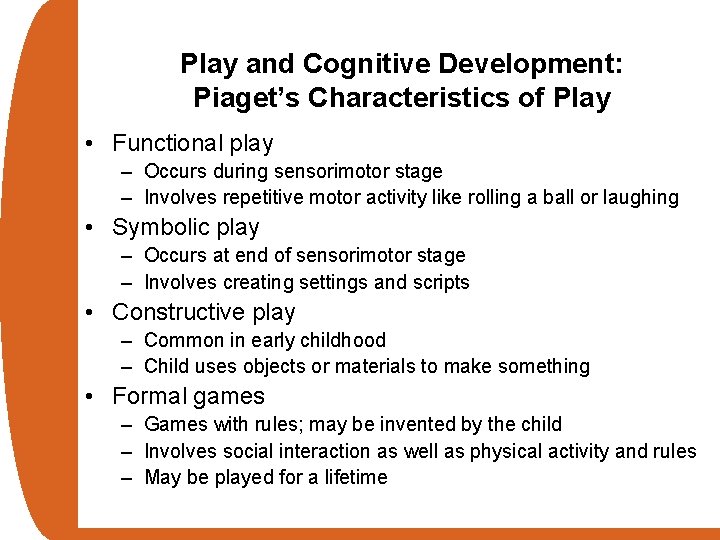 Play and Cognitive Development: Piaget’s Characteristics of Play • Functional play – Occurs during