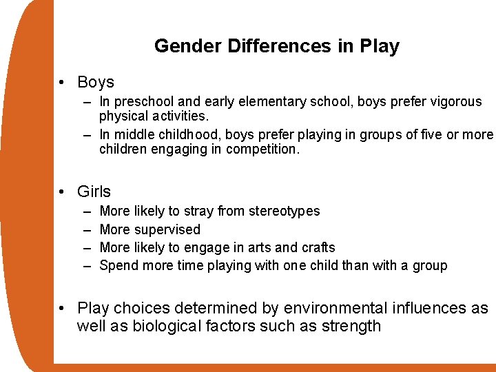 Gender Differences in Play • Boys – In preschool and early elementary school, boys