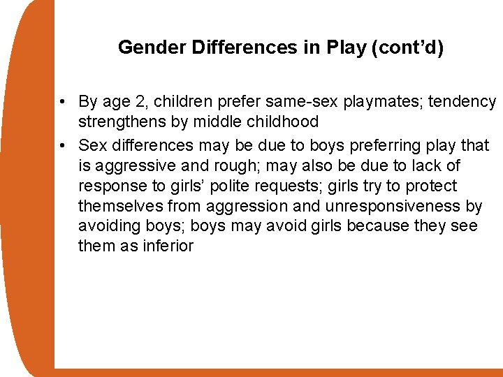 Gender Differences in Play (cont’d) • By age 2, children prefer same-sex playmates; tendency
