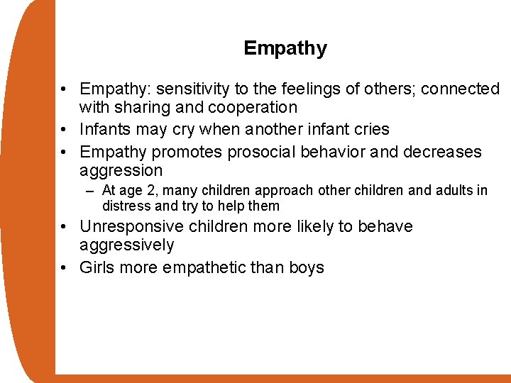 Empathy • Empathy: sensitivity to the feelings of others; connected with sharing and cooperation