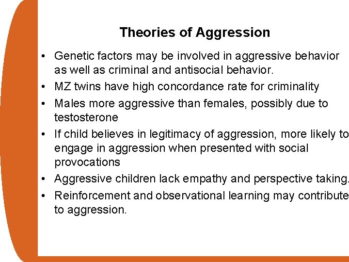 Theories of Aggression • Genetic factors may be involved in aggressive behavior as well