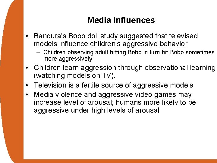 Media Influences • Bandura’s Bobo doll study suggested that televised models influence children’s aggressive