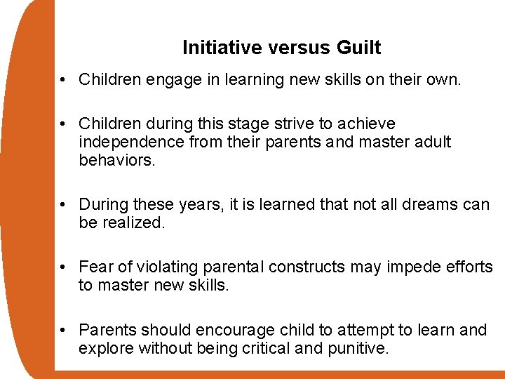 Initiative versus Guilt • Children engage in learning new skills on their own. •