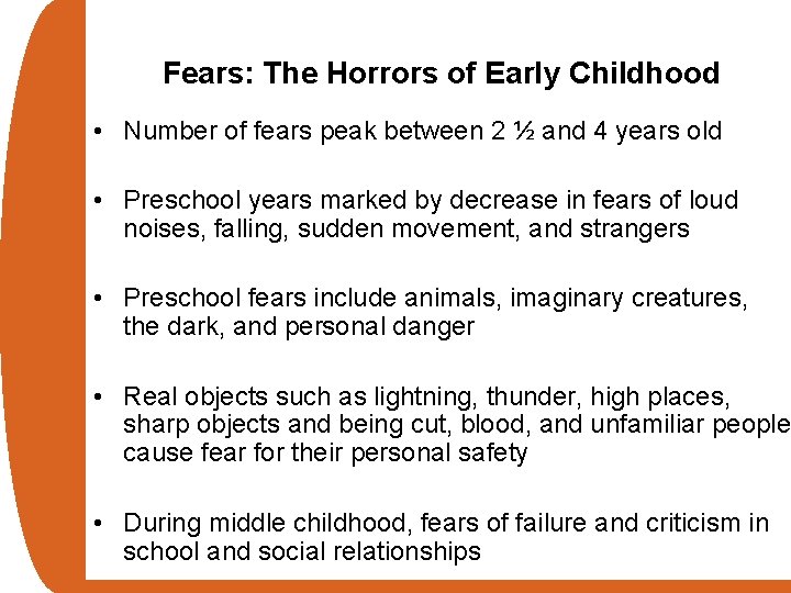 Fears: The Horrors of Early Childhood • Number of fears peak between 2 ½