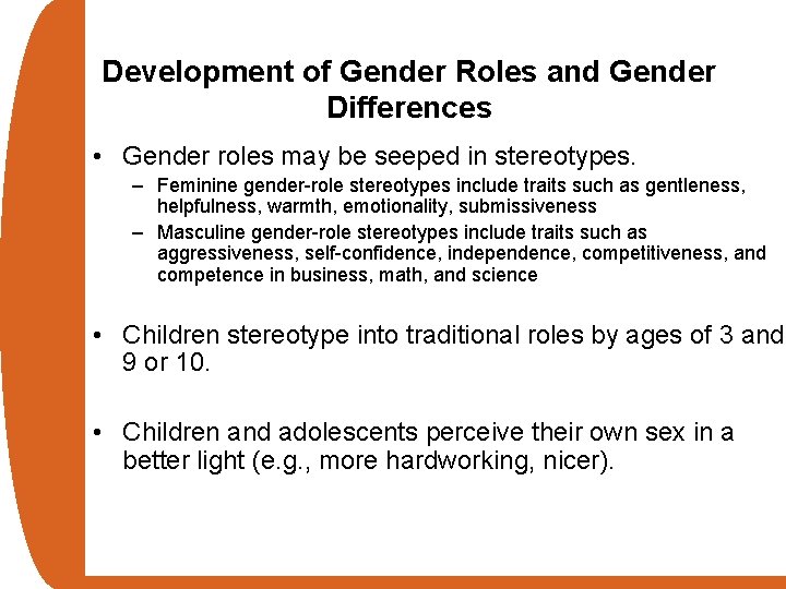 Development of Gender Roles and Gender Differences • Gender roles may be seeped in