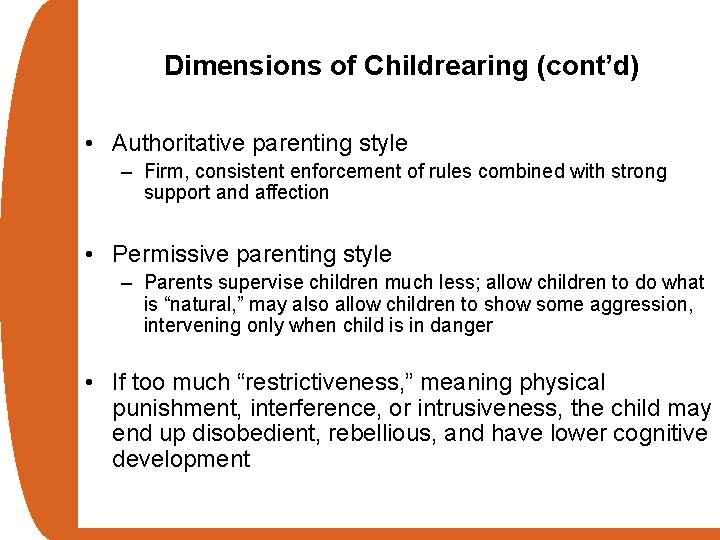 Dimensions of Childrearing (cont’d) • Authoritative parenting style – Firm, consistent enforcement of rules