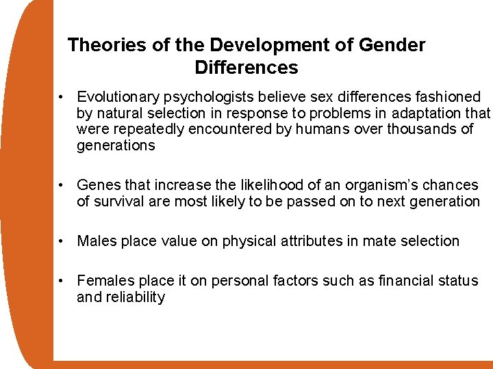 Theories of the Development of Gender Differences • Evolutionary psychologists believe sex differences fashioned
