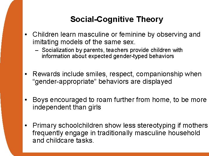 Social-Cognitive Theory • Children learn masculine or feminine by observing and imitating models of