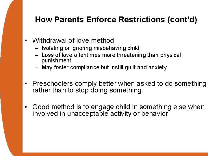 How Parents Enforce Restrictions (cont’d) • Withdrawal of love method – Isolating or ignoring