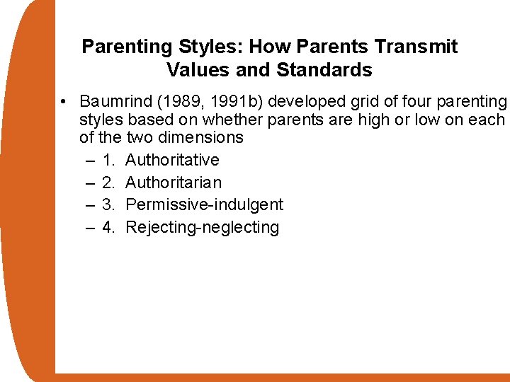 Parenting Styles: How Parents Transmit Values and Standards • Baumrind (1989, 1991 b) developed