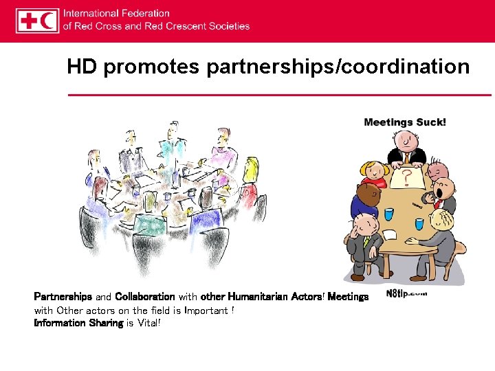 HD promotes partnerships/coordination Partnerships and Collaboration with other Humanitarian Actors! Meetings with Other actors