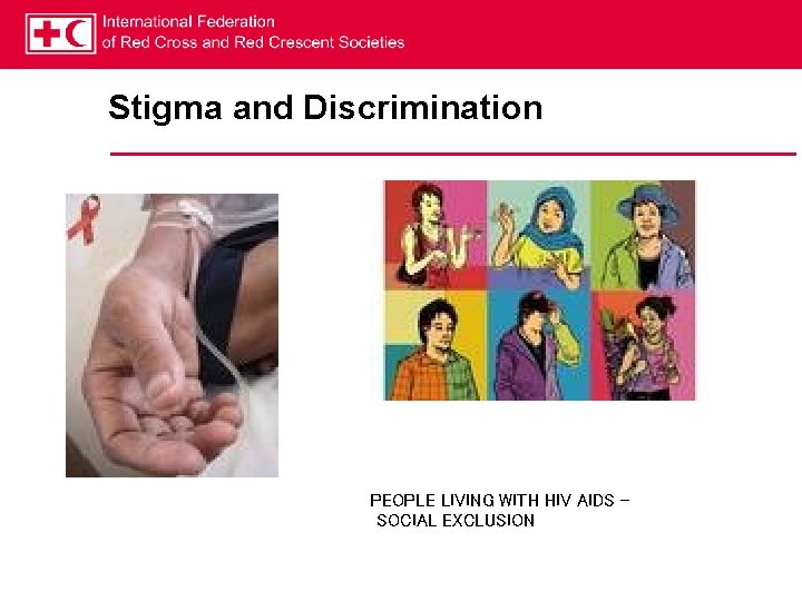 Stigma and Discrimination PEOPLE LIVING WITH HIV AIDS – SOCIAL EXCLUSION 