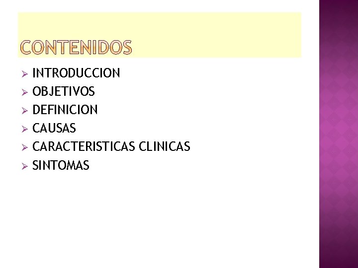 INTRODUCCION Ø OBJETIVOS Ø DEFINICION Ø CAUSAS Ø CARACTERISTICAS CLINICAS Ø SINTOMAS Ø 