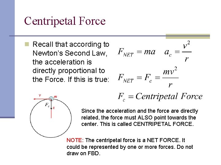 Centripetal Force n Recall that according to Newton’s Second Law, the acceleration is directly