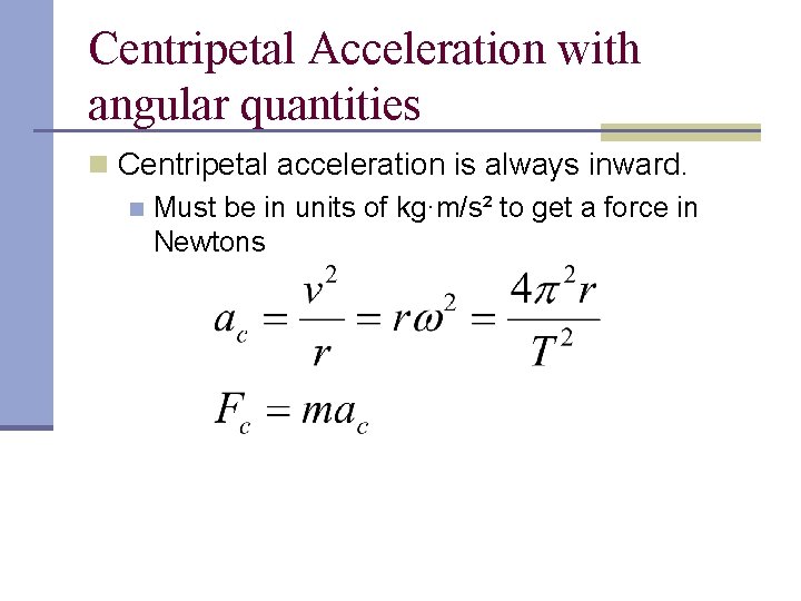 Centripetal Acceleration with angular quantities n Centripetal acceleration is always inward. n Must be