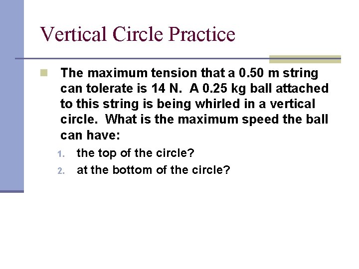 Vertical Circle Practice n The maximum tension that a 0. 50 m string can