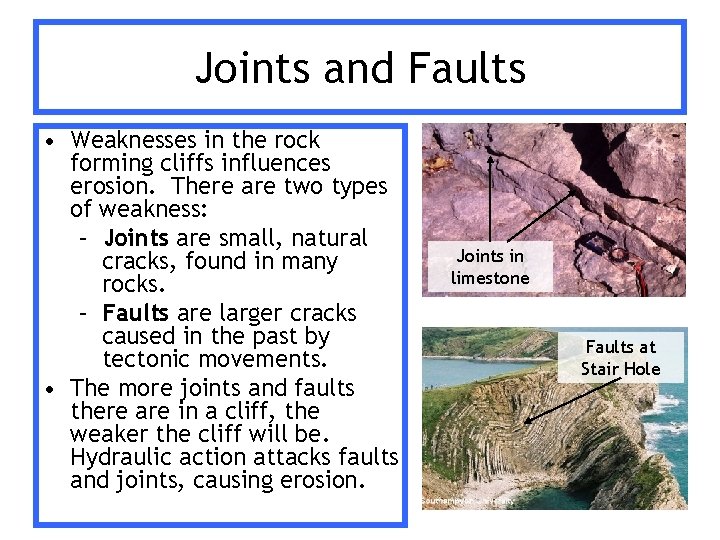 Joints and Faults • Weaknesses in the rock forming cliffs influences erosion. There are Joints and Faults • Weaknesses in the rock forming cliffs influences erosion. There are