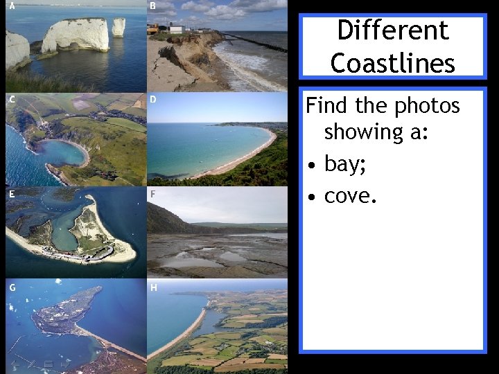 Different Coastlines Find the photos showing a: • bay; • cove. Different Coastlines Find the photos showing a: • bay; • cove.