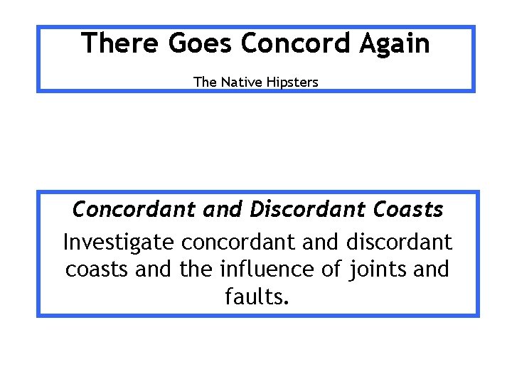 There Goes Concord Again The Native Hipsters Concordant and Discordant Coasts Investigate concordant and There Goes Concord Again The Native Hipsters Concordant and Discordant Coasts Investigate concordant and