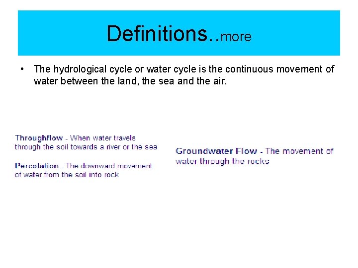 Definitions. . more • The hydrological cycle or water cycle is the continuous movement